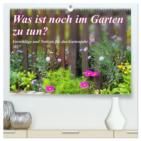 Was ist noch im Garten zu tun? (hochwertiger Premium Wandkalender 2027 DIN A2 quer), Kunstdruck in Hochglanz