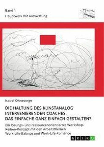 Die Haltung des kunstanalog intervenierenden Coaches. Das Einfache ganz einfach gestalten? Band 1