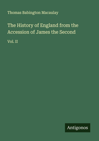 The History of England from the Accession of James the Second