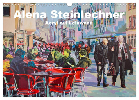 Alena Steinlechner, Acryl auf Leinwand (Wandkalender 2026 DIN A3 quer), CALVENDO Monatskalender