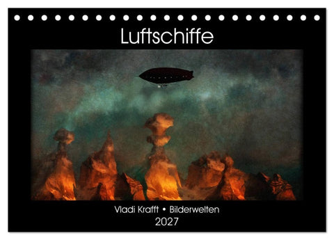 Luftschiffe über fremden Landschaften (Tischkalender 2027 DIN A5 quer), CALVENDO Monatskalender