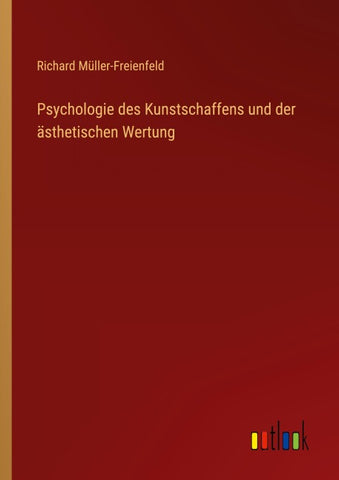 Psychologie des Kunstschaffens und der ästhetischen Wertung