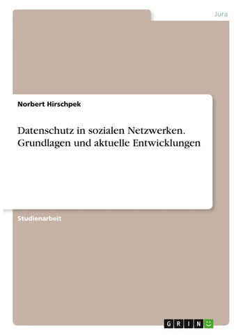 Datenschutz in sozialen Netzwerken. Grundlagen und aktuelle Entwicklungen