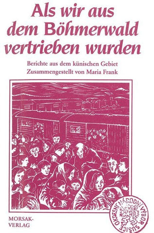 Als wir aus dem Böhmerwald vertrieben wurden