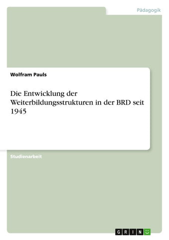 Die Entwicklung der Weiterbildungsstrukturen in der BRD seit 1945