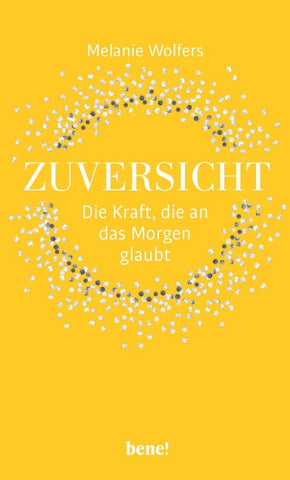 Zuversicht – Die Kraft, die an das Morgen glaubt