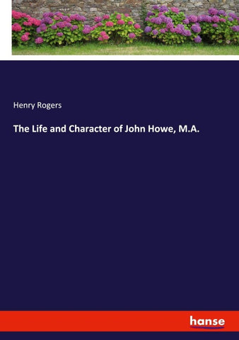 The Life and Character of John Howe, M.A.