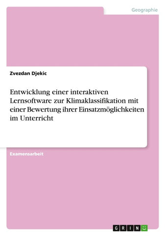 Entwicklung einer interaktiven Lernsoftware zur Klimaklassifikation mit einer Bewertung ihrer Einsatzmöglichkeiten im Unterricht