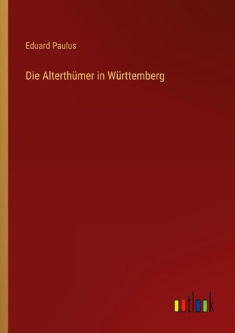 Die Alterthümer in Württemberg