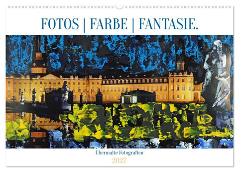 Fotos Farbe Fantasie. (Wandkalender 2027 DIN A2 quer), CALVENDO Monatskalender
