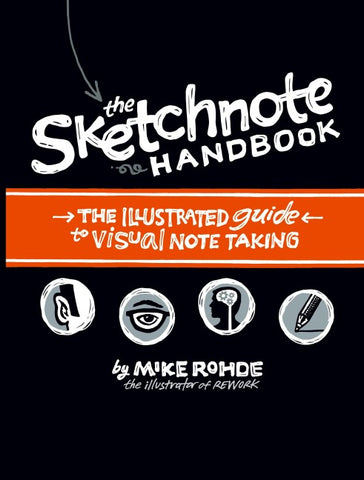 Sketchnote Handbook, The: the illustrated guide to visual note taking