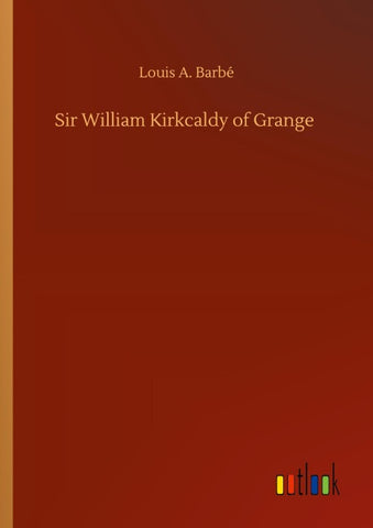 Sir William Kirkcaldy of Grange