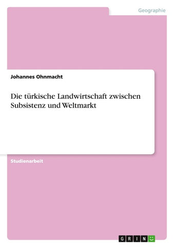 Die türkische Landwirtschaft zwischen Subsistenz und Weltmarkt