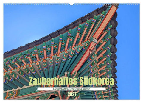 Zauberhaftes Südkorea Landschaften, Städte und Kultur (Wandkalender 2027 DIN A2 quer), CALVENDO Monatskalender