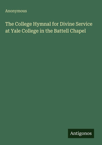 The College Hymnal for Divine Service at Yale College in the Battell Chapel