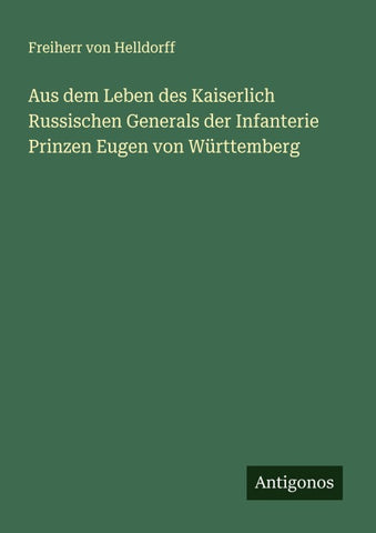 Aus dem Leben des Kaiserlich Russischen Generals der Infanterie Prinzen Eugen von Württemberg