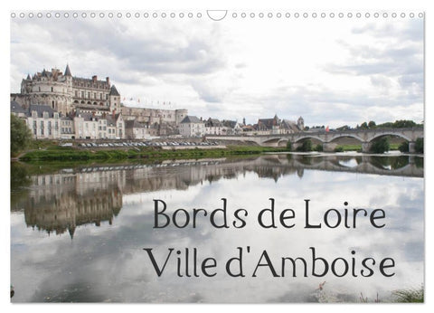 Bords de Loire Ville d'Amboise (Calendrier mural 2026 DIN A3 vertical), CALVENDO calendrier mensuel