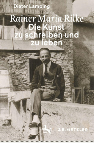 Rainer Maria Rilke: Die Kunst zu schreiben und zu leben