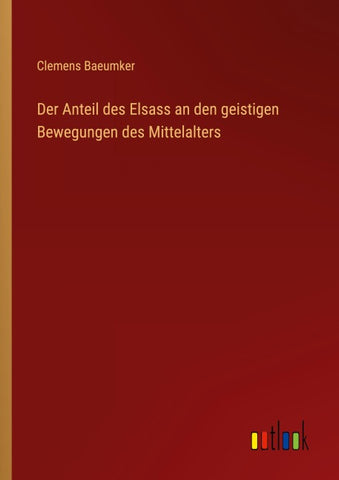 Der Anteil des Elsass an den geistigen Bewegungen des Mittelalters