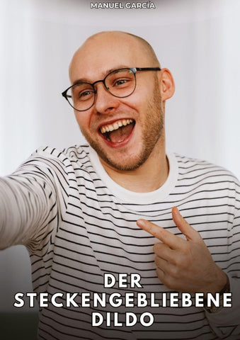 Der steckengebliebene Dildo