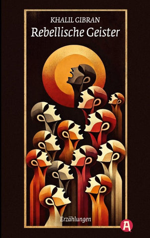 Rebellische Geister. Khalil Gibran
