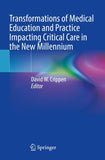 Transformations of Medical Education and Practice Impacting Critical Care in the New Millennium