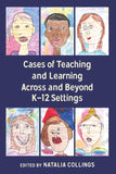 Cases of Teaching and Learning Across and Beyond K–12 Settings
