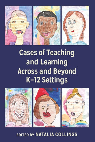 Cases of Teaching and Learning Across and Beyond K–12 Settings