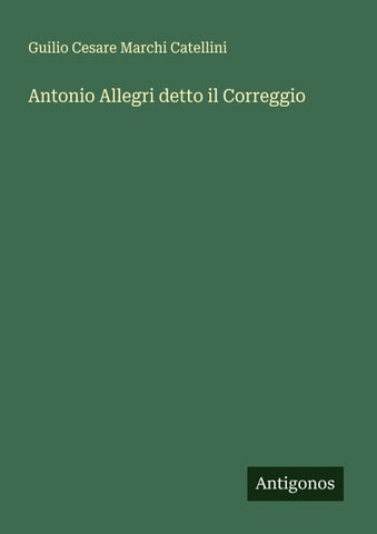 Antonio Allegri detto il Correggio
