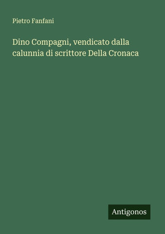 Dino Compagni, vendicato dalla calunnia di scrittore Della Cronaca