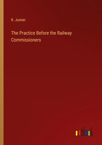 The Practice Before the Railway Commissioners