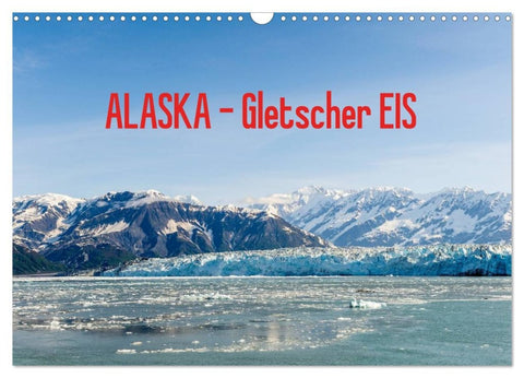ALASKA Gletscher EIS (Wandkalender 2026 DIN A3 quer), CALVENDO Monatskalender