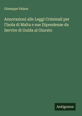 Annotazioni alle Leggi Criminali per l'Isola di Malta e sue Dipendenze da Servire di Guida al Giurato