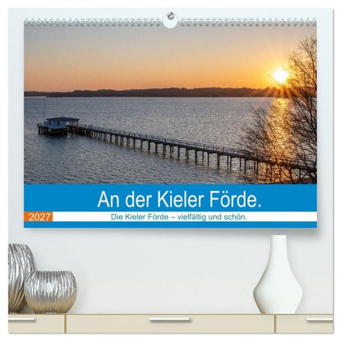 An der Kieler Förde (hochwertiger Premium Wandkalender 2027 DIN A2 quer), Kunstdruck in Hochglanz