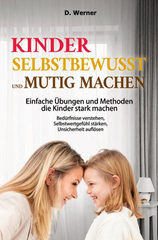 Kinder selbstbewusst und mutig machen | Einfache Übungen und Methoden die Kinder stark machen