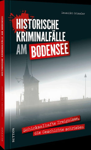 Historische Kriminalfälle am Bodensee