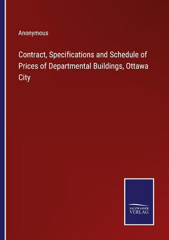 Contract, Specifications and Schedule of Prices of Departmental Buildings, Ottawa City
