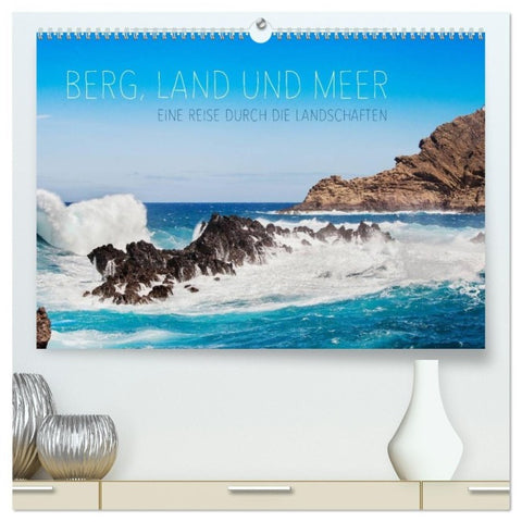 Berg, Land und Meer - Eine Reise durch die Landschaften (hochwertiger Premium Wandkalender 2027 DIN A2 quer), Kunstdruck in Hochglanz