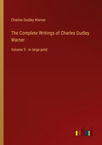 The Complete Writings of Charles Dudley Warner