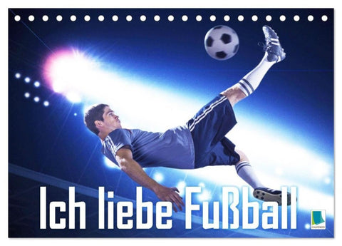 Ich liebe Fußball (Tischkalender 2027 DIN A5 quer), CALVENDO Monatskalender