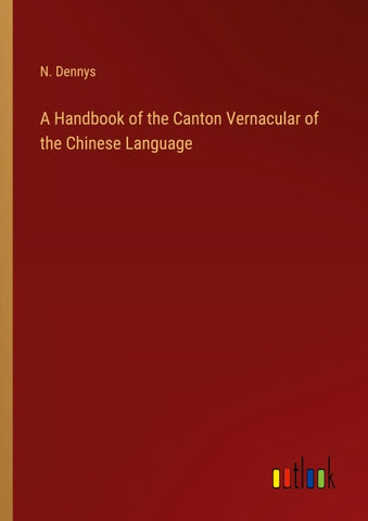 A Handbook of the Canton Vernacular of the Chinese Language