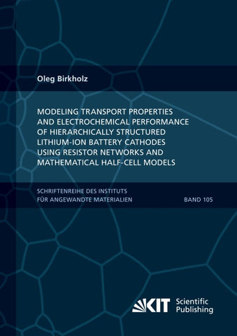 Modeling transport properties and electrochemical performance of hierarchically structured lithium-ion battery cathodes using resistor networks and mathematical half-cell models