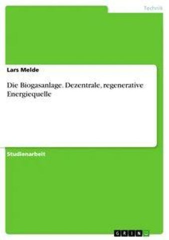 Die Biogasanlage. Dezentrale, regenerative Energiequelle