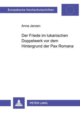 Der Friede im lukanischen Doppelwerk vor dem Hintergrund der Pax Romana