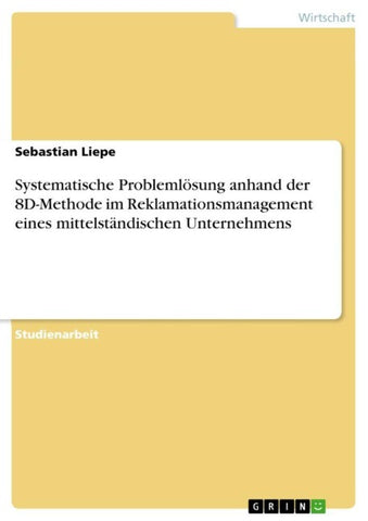 Systematische Problemlösung anhand der 8D-Methode im Reklamationsmanagement eines mittelständischen Unternehmens
