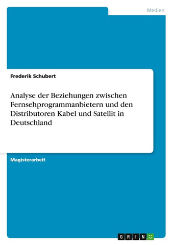 Analyse der Beziehungen zwischen Fernsehprogrammanbietern und den Distributoren Kabel und Satellit in Deutschland
