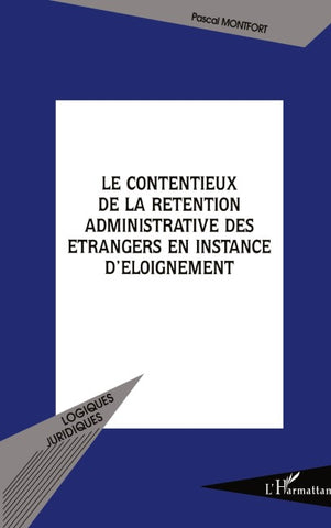 Le contentieux de la rétention administrative des étrangers en instance d'éloignement