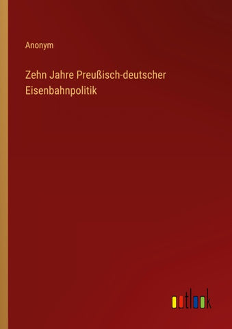 Zehn Jahre Preußisch-deutscher Eisenbahnpolitik