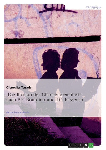 "Die Illusion der Chancengleichheit" nach P.F. Bourdieu und J.C. Passeron