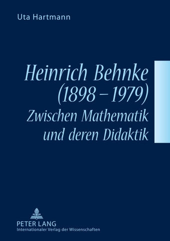 Heinrich Behnke (1898-1979) – Zwischen Mathematik und deren Didaktik